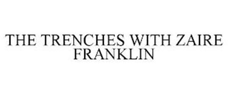 THE TRENCHES WITH ZAIRE FRANKLIN