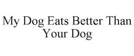 MY DOG EATS BETTER THAN YOUR DOG