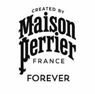 CREATED BY MAISON PERRIER FRANCE FOREVER