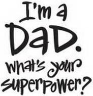I'M A DAD. WHAT'S YOUR SUPERPOWER?