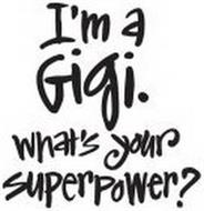 I'M A GIGI. WHAT'S YOUR SUPERPOWER?