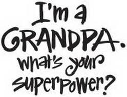 I'M A GRANDPA. WHAT'S YOUR SUPERPOWER?