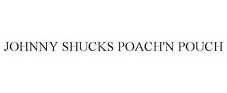 JOHNNY SHUCKS POACH'N POUCH