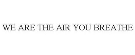 WE ARE THE AIR YOU BREATHE