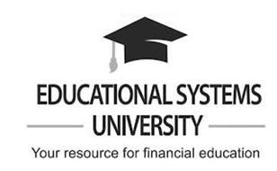 EDUCATIONAL SYSTEMS UNIVERSITY YOUR RESOURCE FOR FINANCIAL EDUCATION