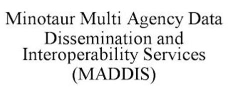 MINOTAUR MULTI AGENCY DATA DISSEMINATION AND INTEROPERABILITY SERVICES (MADDIS)
