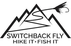 SWITCHBACK FLY HIKE IT · FISH IT