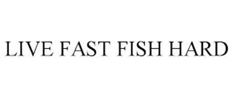 LIVE FAST FISH HARD