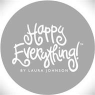 HAPPY EVERYTHING! BY LAURA JOHNSON