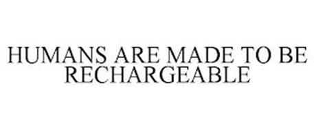HUMANS ARE MADE TO BE RECHARGEABLE