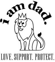 I AM DAD. LOVE. SUPPORT. PROTECT.