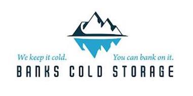 WE KEEP IT COLD. YOU CAN BANK ON IT. BANKS COLD STORAGE