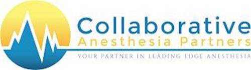 COLLABORATIVE ANESTHESIA PARTNERS YOUR PARTNER IN LEADING EDGE ANESTHESIA