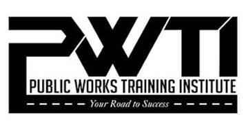 PWTI PUBLIC WORKS TRAINING INSTITUTE YOUR ROAD TO SUCCESS