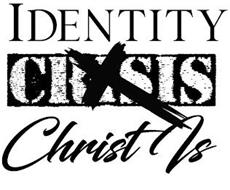 IDENTITY CHRIST IS CRISIS X