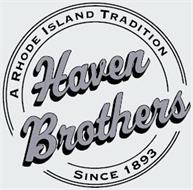A RHODE ISLAND TRADITION HAVEN BROTHERS SINCE 1893