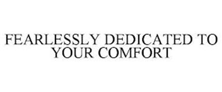 FEARLESSLY DEDICATED TO YOUR COMFORT
