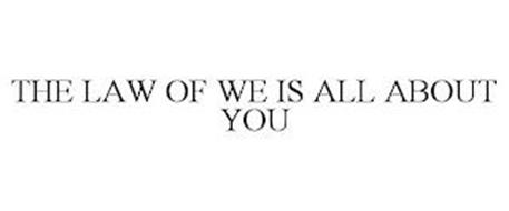 THE LAW OF WE IS ALL ABOUT YOU