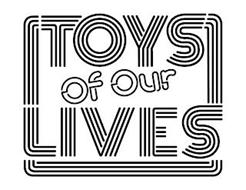 TOYS OF OUR LIVES