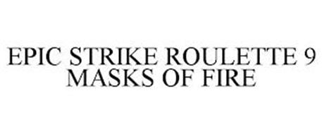 EPIC STRIKE ROULETTE 9 MASKS OF FIRE