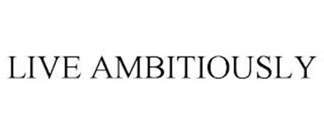 LIVE AMBITIOUSLY
