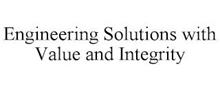 ENGINEERING SOLUTIONS WITH VALUE AND INTEGRITY