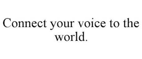 CONNECT YOUR VOICE TO THE WORLD.