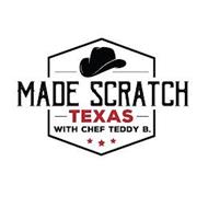 MADE SCRATCH TEXAS WITH CHEF TEDDY B.
