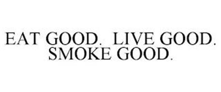 EAT GOOD. LIVE GOOD. SMOKE GOOD.