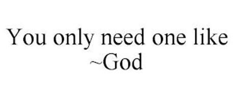 YOU ONLY NEED ONE LIKE ~GOD