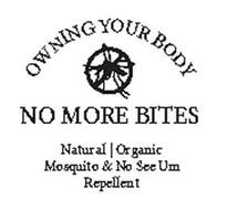 OWNING YOUR BODY, NO MORE BITES, NATURAL ORGANIC MOSQUITO & NO SEE UM REPELLENT