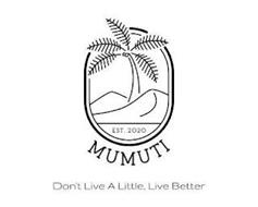 EST. 2020 MUMUTI DON'T LIVE A LITTLE, LIVE BETTER