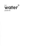 BE WATER POSITIVE