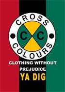 CC CROSS COLOURS CLOTHING WITHOUT PREJUDICE YA DIG