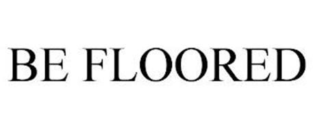 BE FLOORED