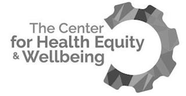 THE CENTER FOR HEALTH EQUITY & WELLBEING