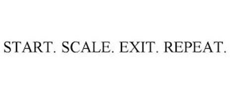 START. SCALE. EXIT. REPEAT.