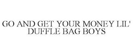 GO AND GET YOUR MONEY LIL' DUFFLE BAG BOYS