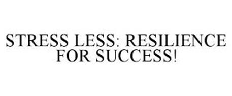 STRESS LESS: RESILIENCE FOR SUCCESS!
