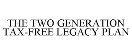 THE TWO GENERATION TAX-FREE LEGACY PLAN