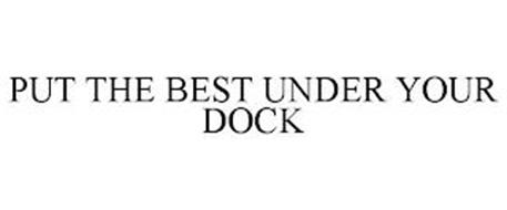 PUT THE BEST UNDER YOUR DOCK