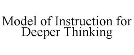 MODEL OF INSTRUCTION FOR DEEPER THINKING