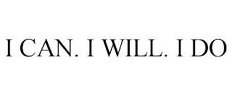 I CAN. I WILL. I DO