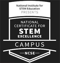 NATIONAL INSTITUTE FOR STEM EDUCATION PRESENTS NATIONAL CERTIFICATE FOR STEM EXCELLENCE CAMPUS NCSE