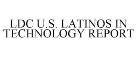 LDC U.S. LATINOS IN TECHNOLOGY REPORT
