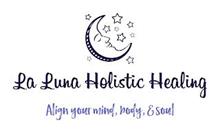 LA LUNA HOLISTIC HEALING ALIGN YOUR MIND, BODY, & SOUL