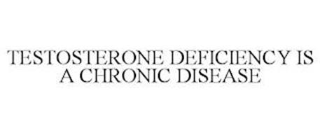 TESTOSTERONE DEFICIENCY IS A CHRONIC DISEASE