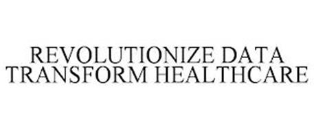REVOLUTIONIZE DATA TRANSFORM HEALTHCARE