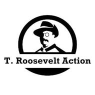 T. ROOSEVELT ACTION