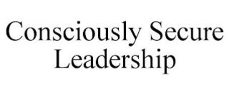 CONSCIOUSLY SECURE LEADERSHIP